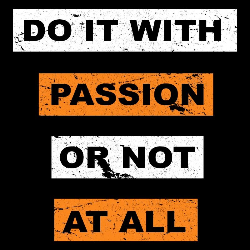 Tun Sie es mit Leidenschaft oder sagen Sie gar nicht Schriftzug