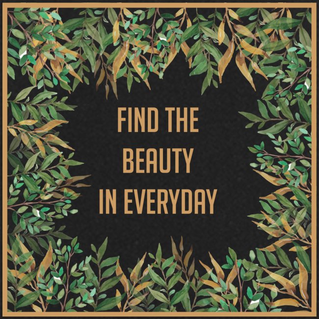 Find the beauty in everyday