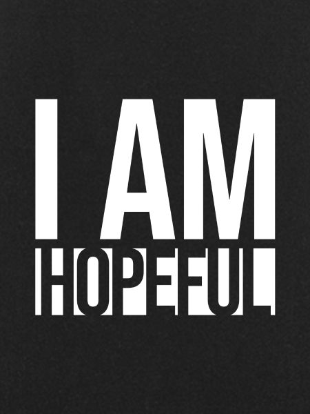 I AM HOPEFUL