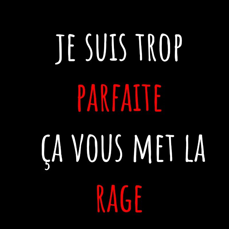 je suis trop parfaite ça vous met la rage