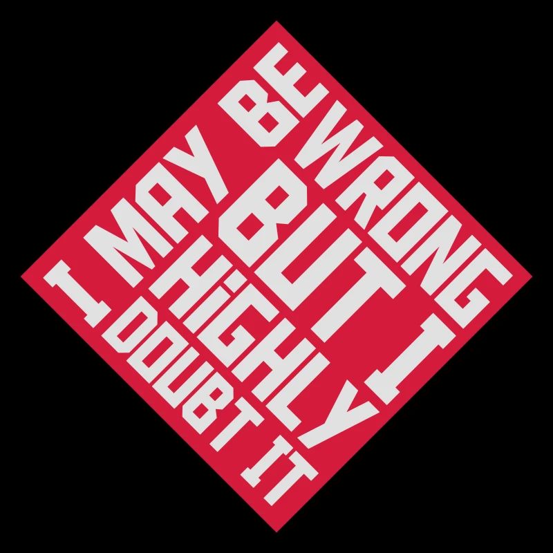 I may be wrong
