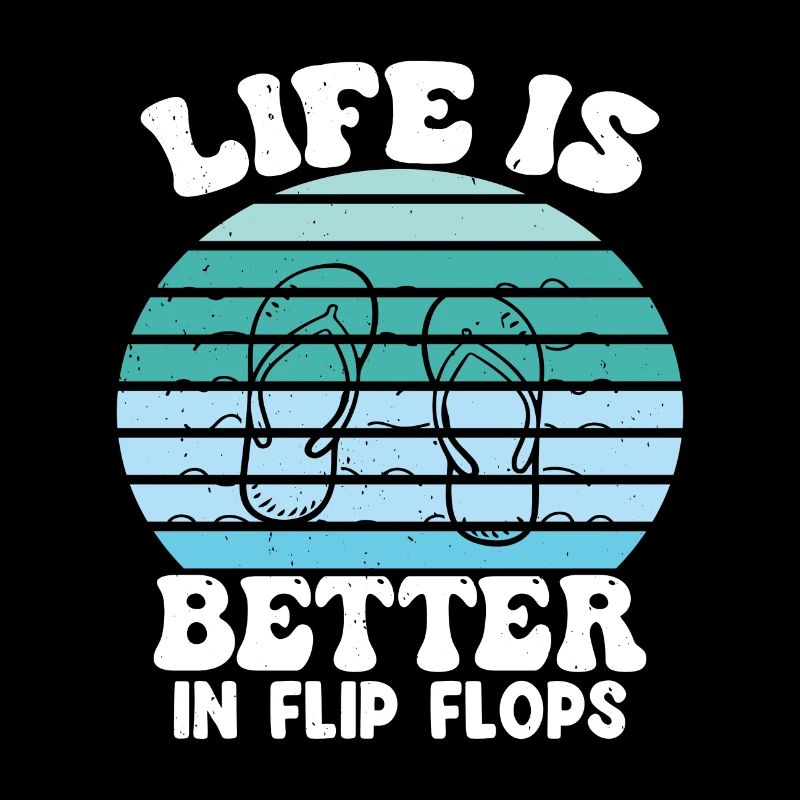 Life is better in Flip Flops