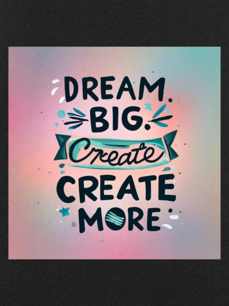 Dream Big Create more