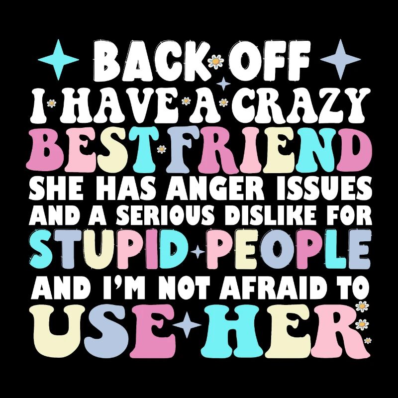 Back Off I Have A Crazy Best Friend She Has Anger