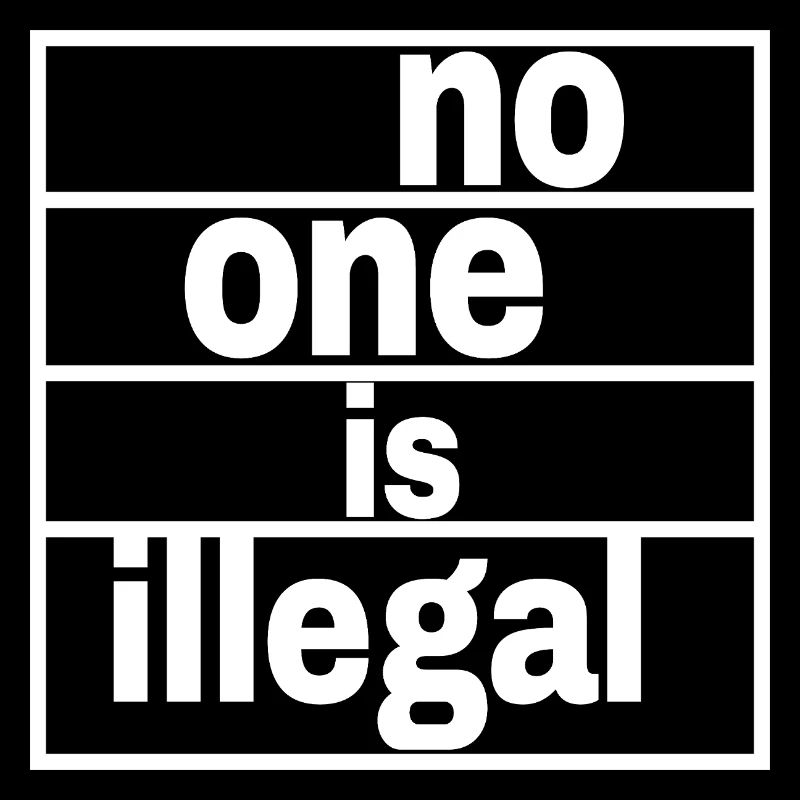 no human is illegal - The Original