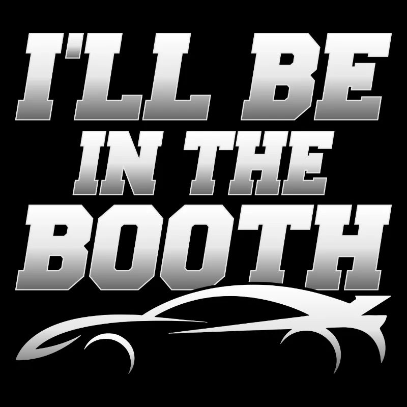 I'll Be In The Booth Auto Body Technician Painter