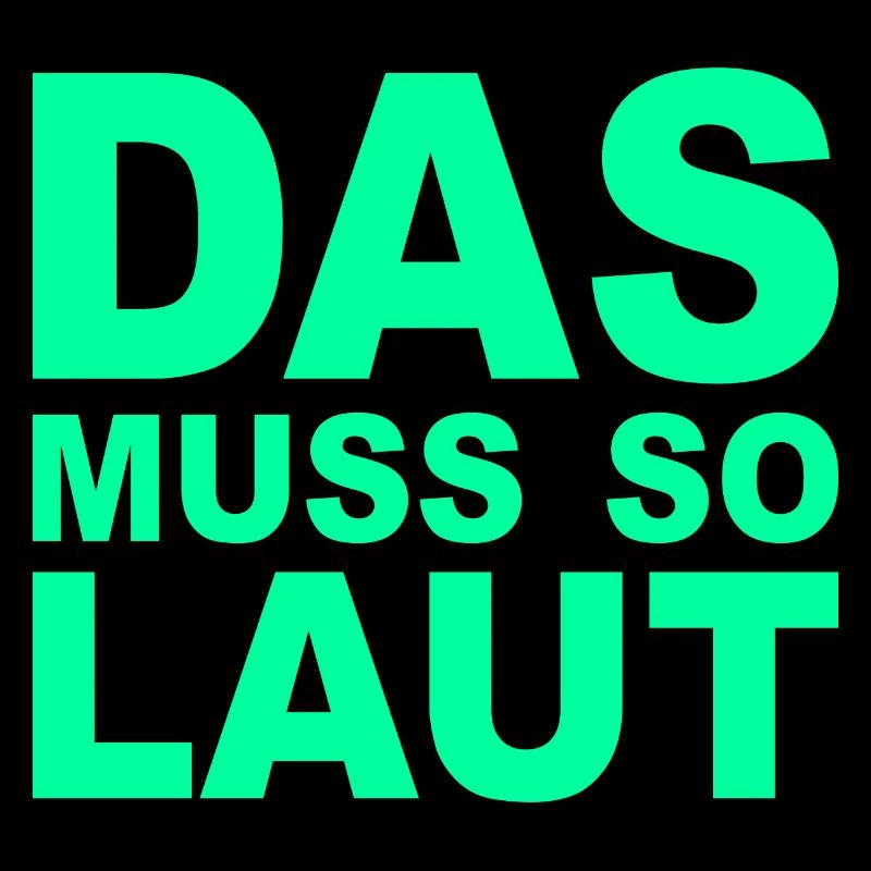 Lustige Sprüche - DAS MUSS SO LAUT