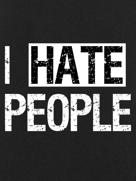 I hate people