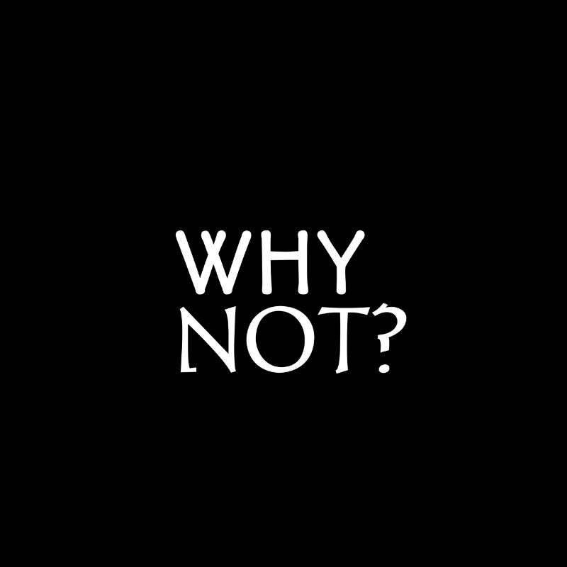 Why not?