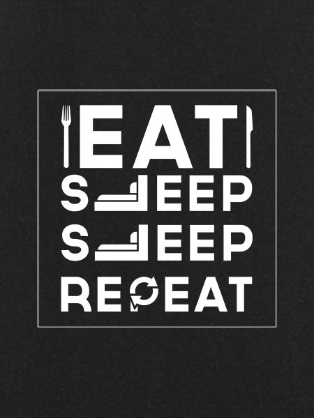 EAT SLEEP SLEEP REPEAT