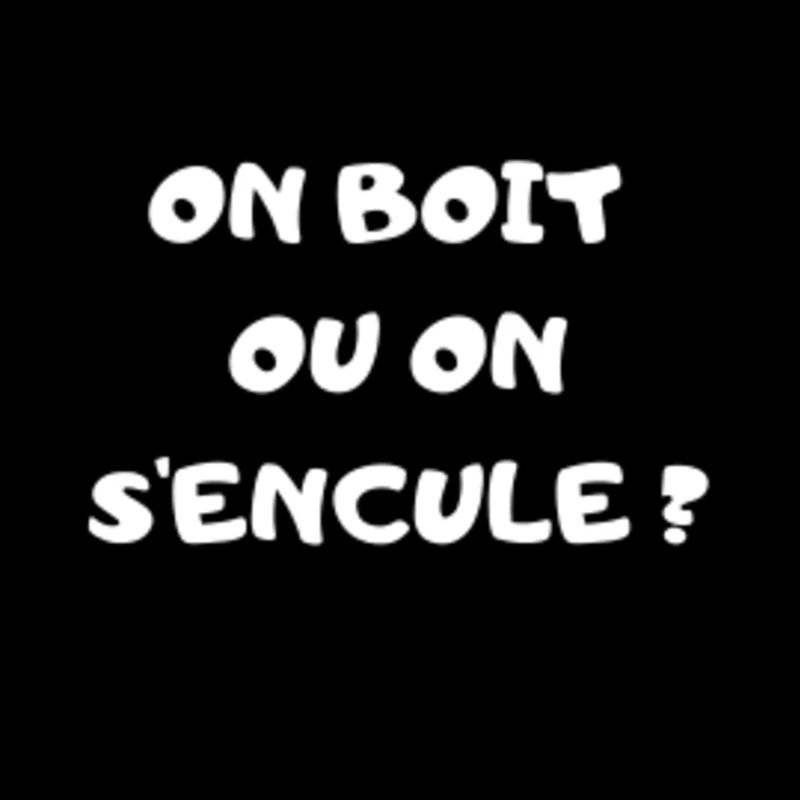 On boit ou on s'encule