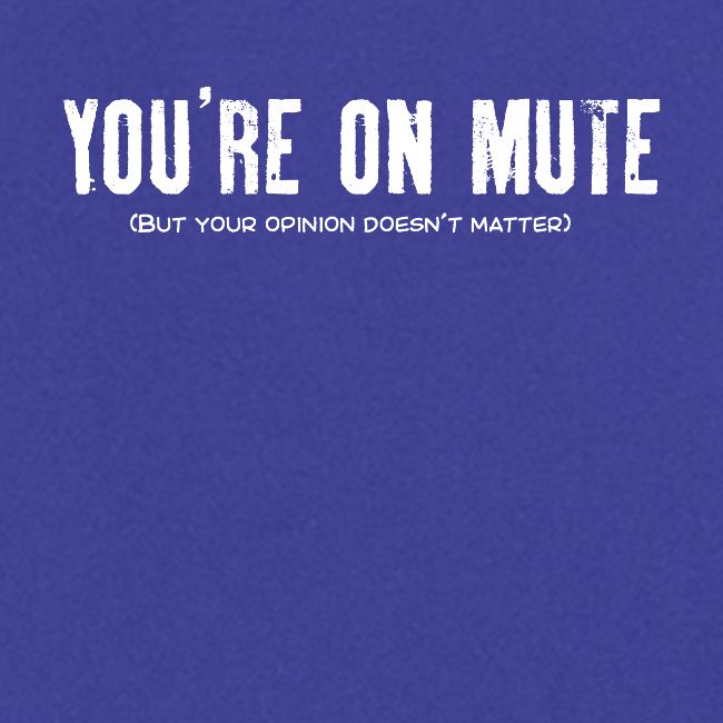 You're on mute
