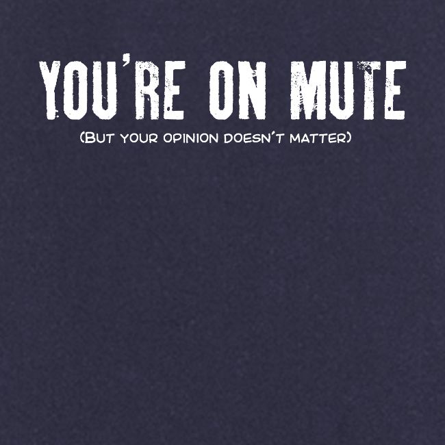 You're on mute