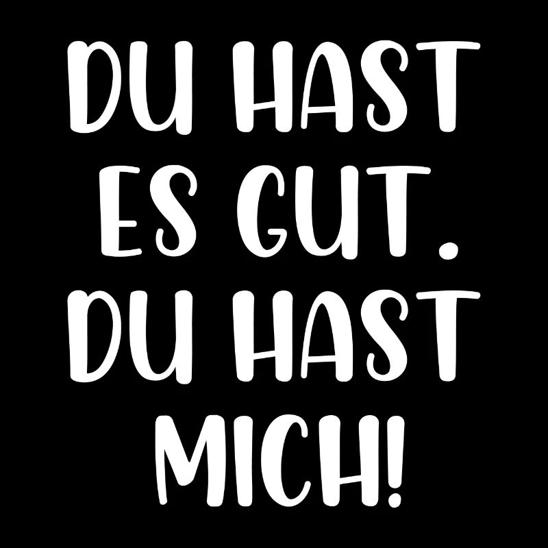 Du hast es gut du hast mich