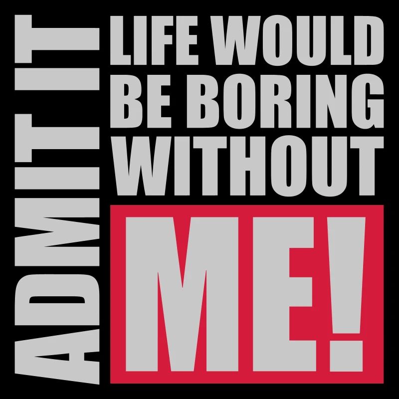 boring life without me
