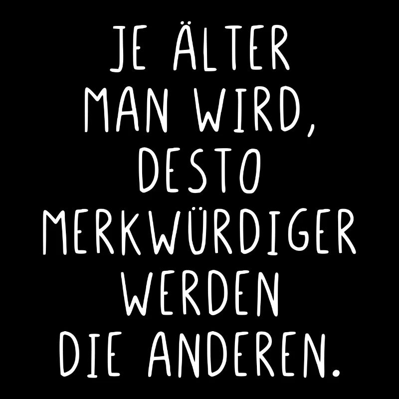 Je älter man wird je merkwürdiger werden Menschen
