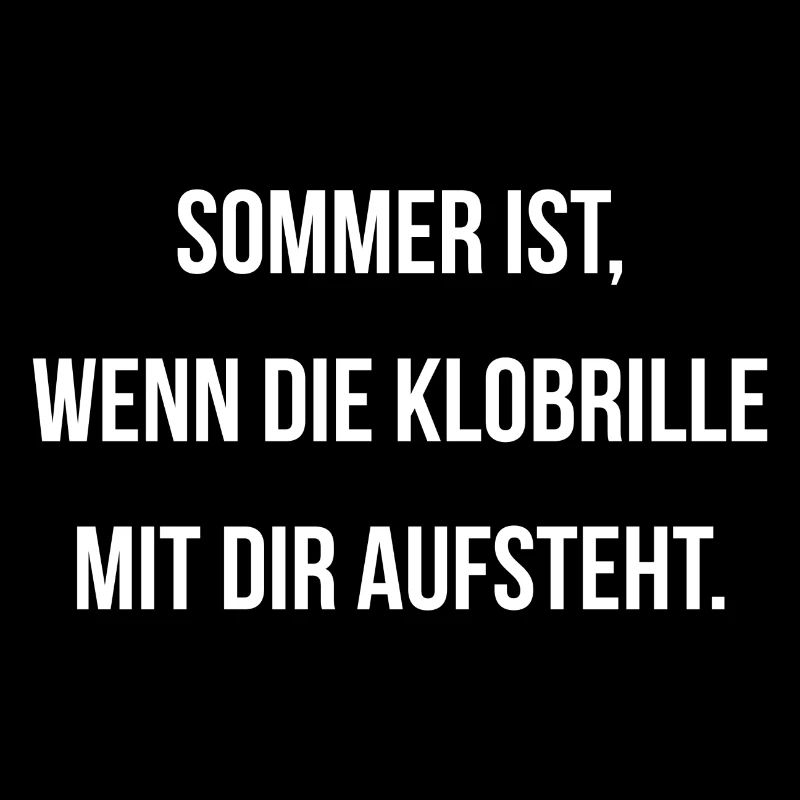 Sommer ist wenn die Klobrille mit dir aufsteht