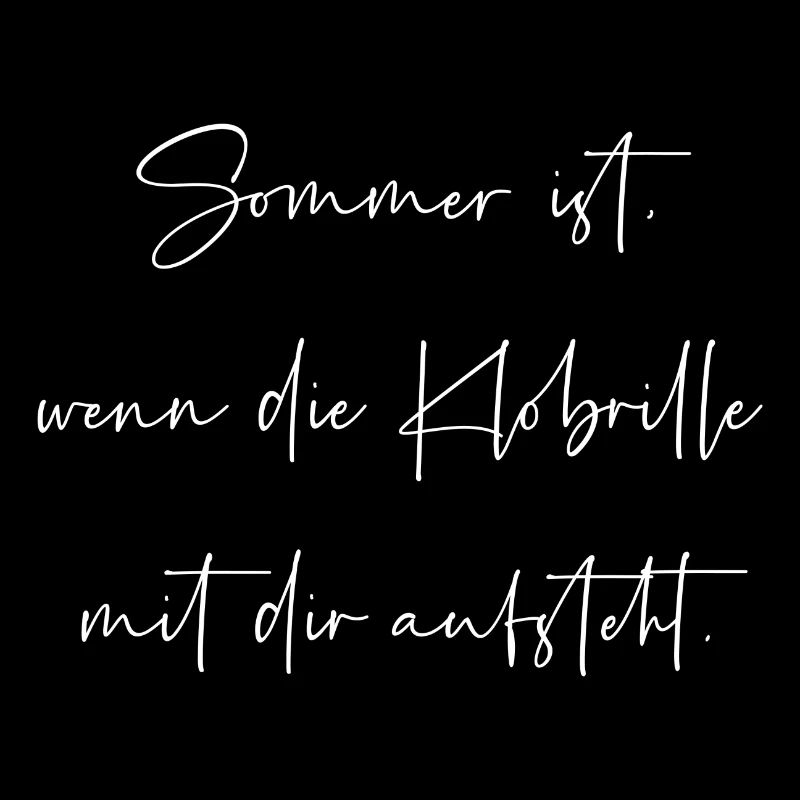 Sommer ist wenn die Klobrille mit dir aufsteht