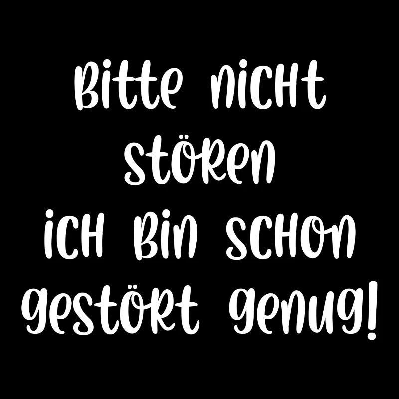 Bitte nicht stören ich bin schon gestört genug