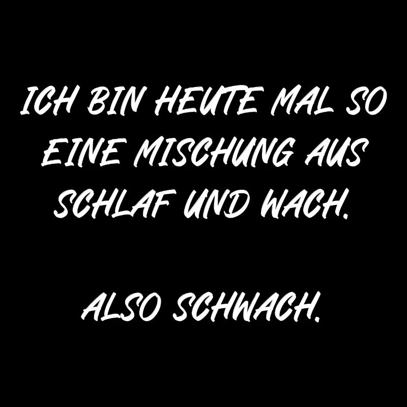 Ich bin heute mal so eine Mischung also Schwach