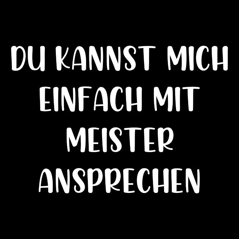 Du kannst mich einfach mit Meister ansprechen