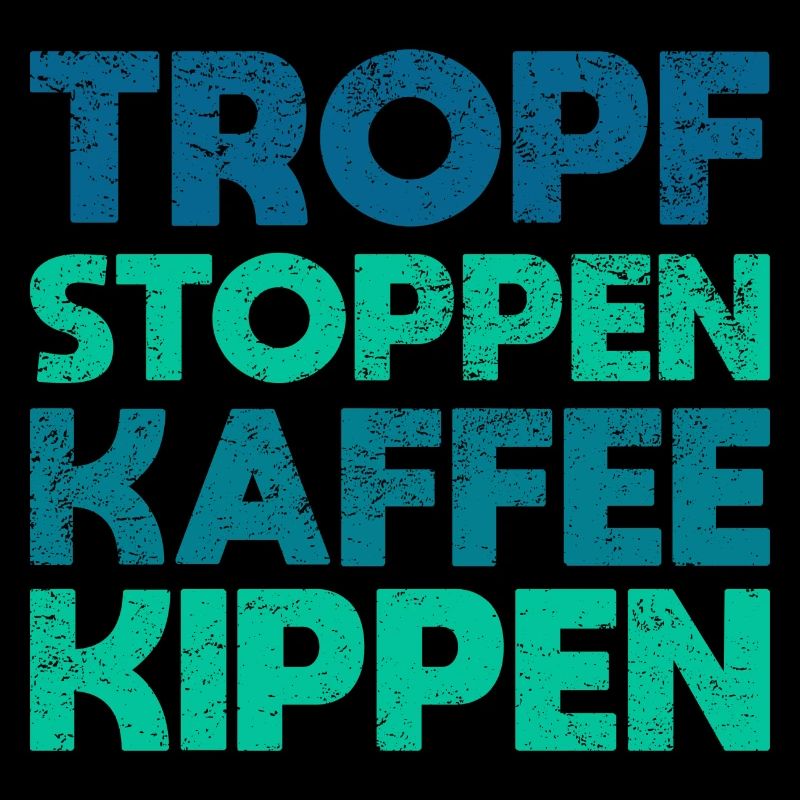 Tropf Stoppen, Kaffee Kippen