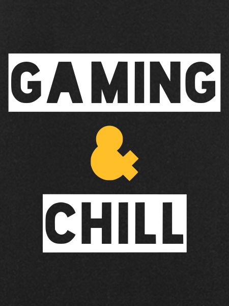 GAMING AND CHILL