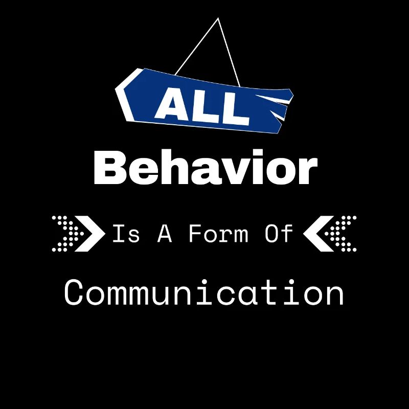 All Behavior Is A Form Of Communication