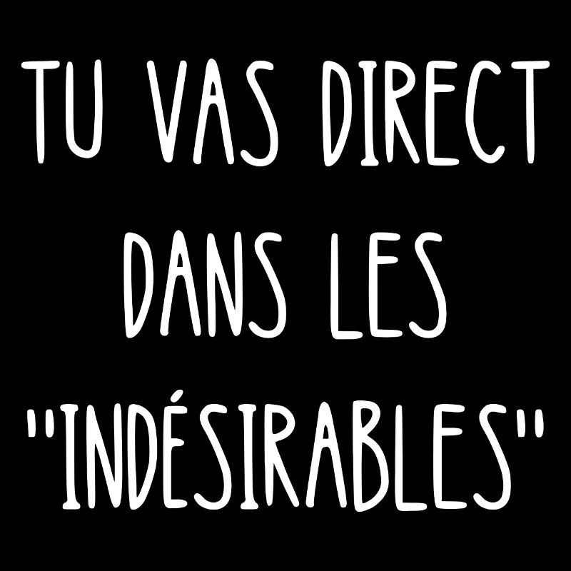 tu vas direct dans les indésirables