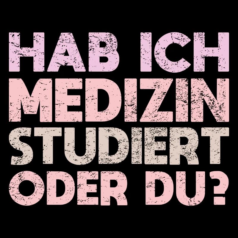Hab Ich Medizin Studiert Oder Du?
