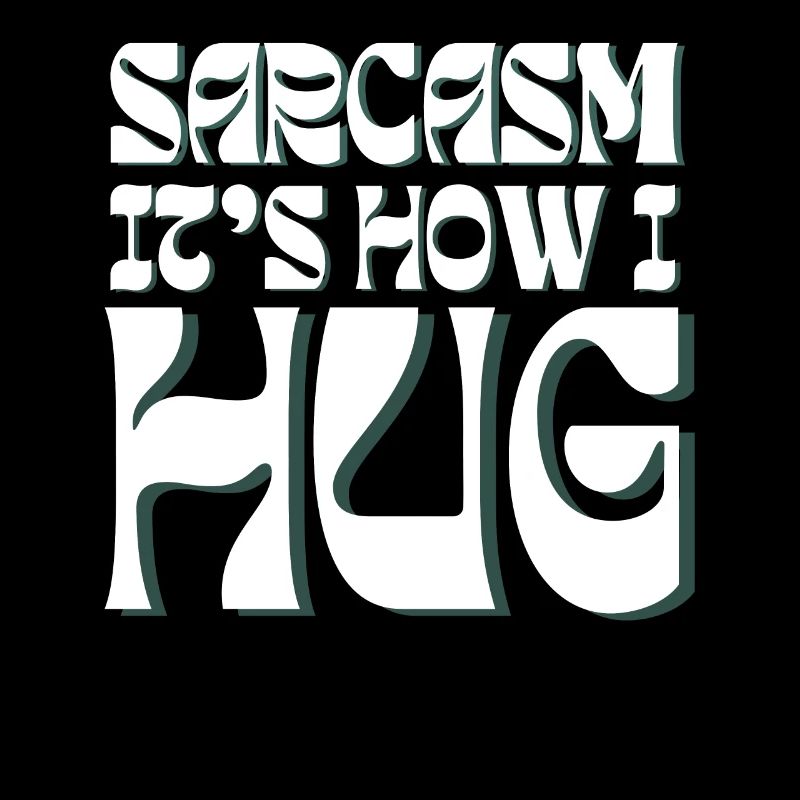 Sarcasm It s How I Hug Funny Sarcastic Saying