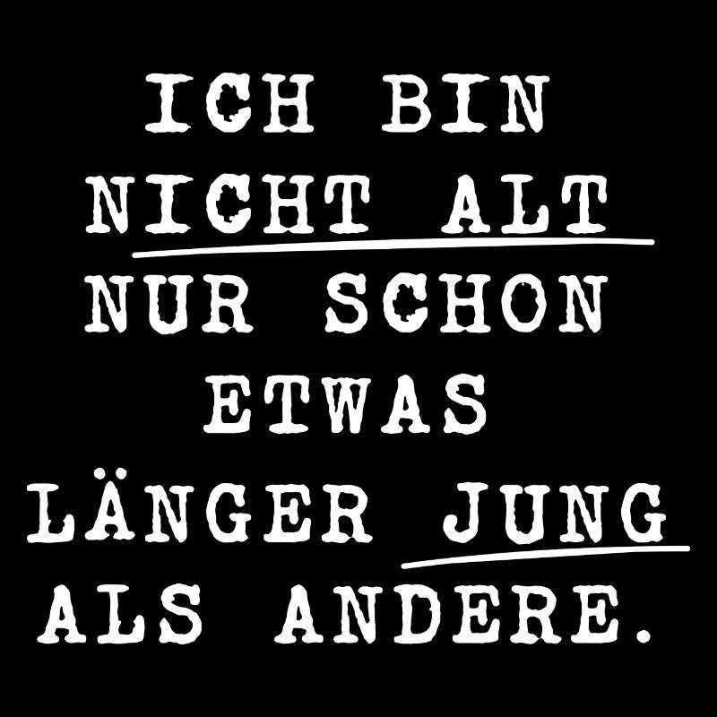 ICH BIN nicht alt JUNG Spruch