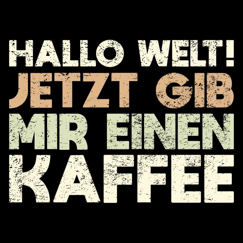 Hallo Welt! Jetzt Gib Mir Einen Kaffee