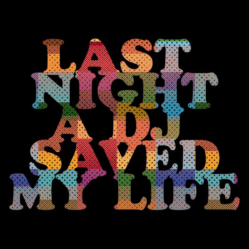 Last Night a DJ saved my Life.