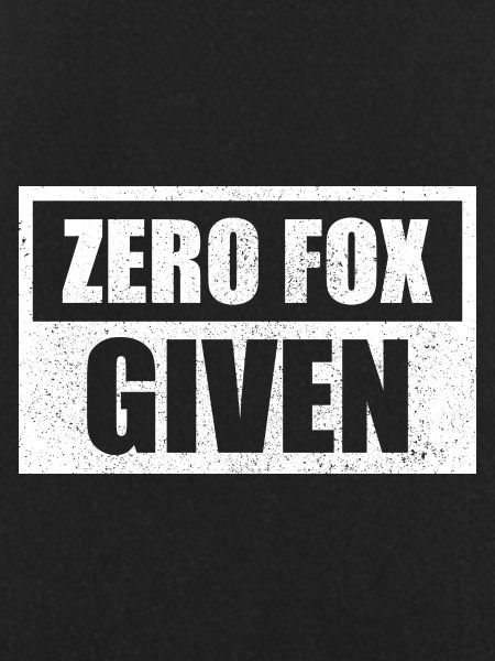 Zero Fox Given