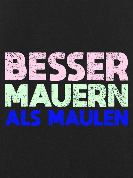 Besser Mauern Als Maulen