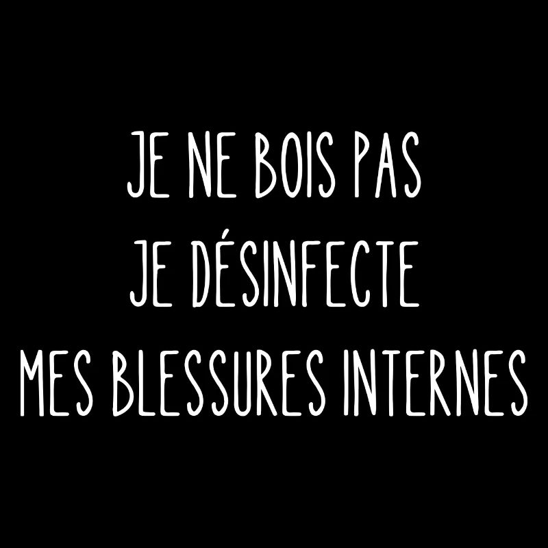 je ne bois je désinfecte mes blessures intérieures