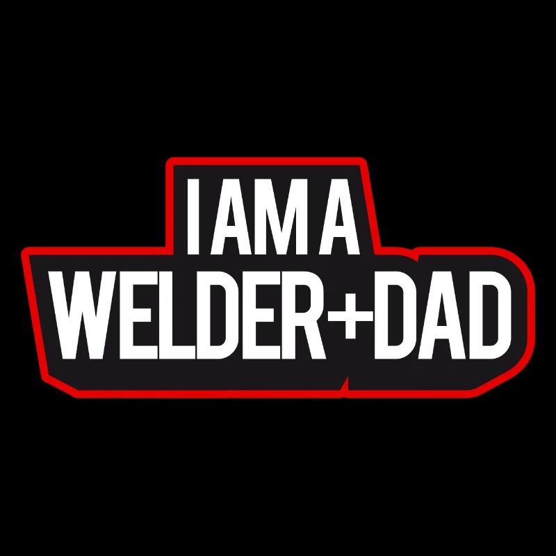 I'm A Welder And Dad
