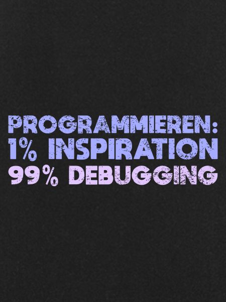 Programmieren: 1% Inspiration, 99% Debugging