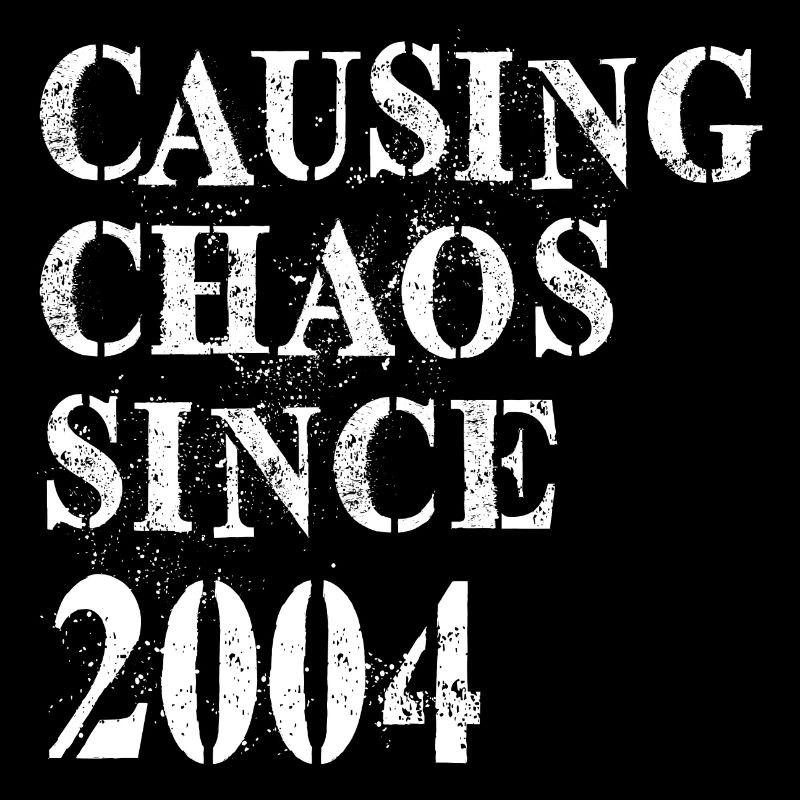 Causing Chaos since 2004 - Geburtstag 2004