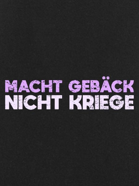 Macht Gebäck, Nicht Kriege