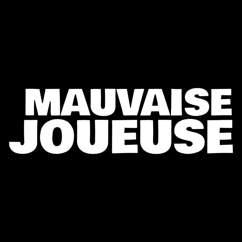 mauvaise joueuse