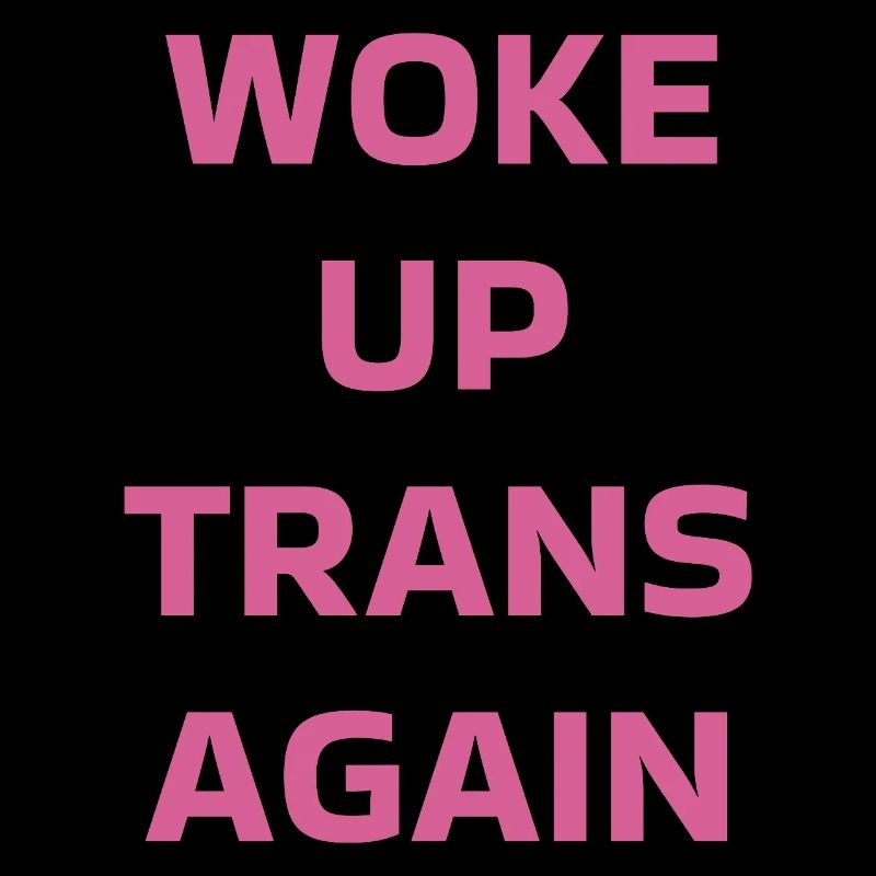 Woke up trans again - trans pride