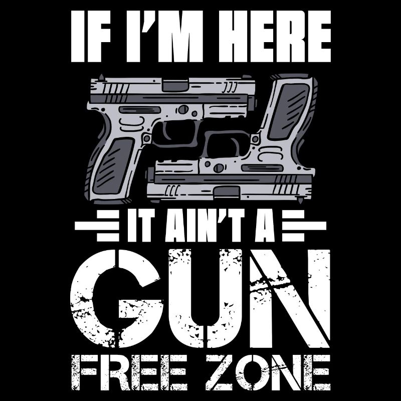 If I'm Here It Ain't A Gun Free Zone