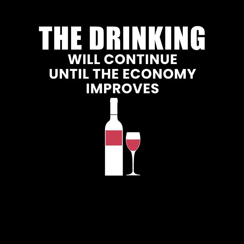 The Drinking Will Continue Until The Economy...