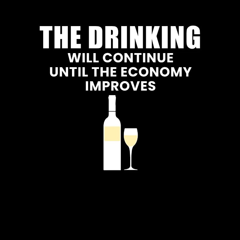 The Drinking Will Continue Until The Economy...