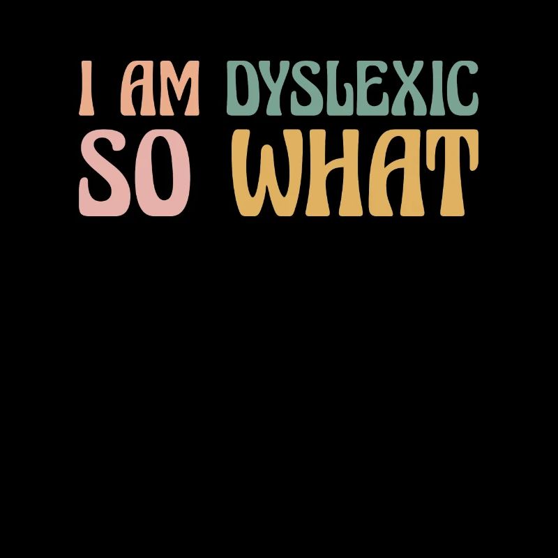 I Am Dyslexic So What?