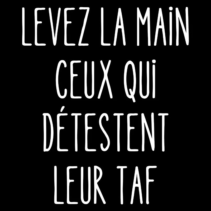 levez la main ceux qui détestent leur taf