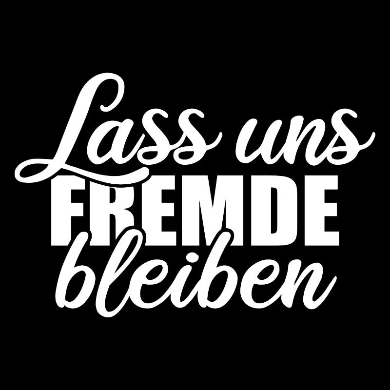 Lass uns Fremde bleiben - Einzelgänger Spruch