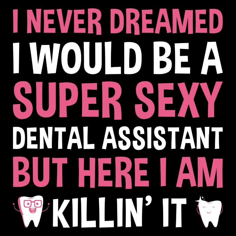 Never Dreamed Would Be Super Sexy Dental Assistant